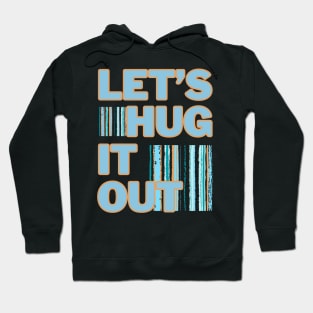 Let's Hug It Out! Hoodie